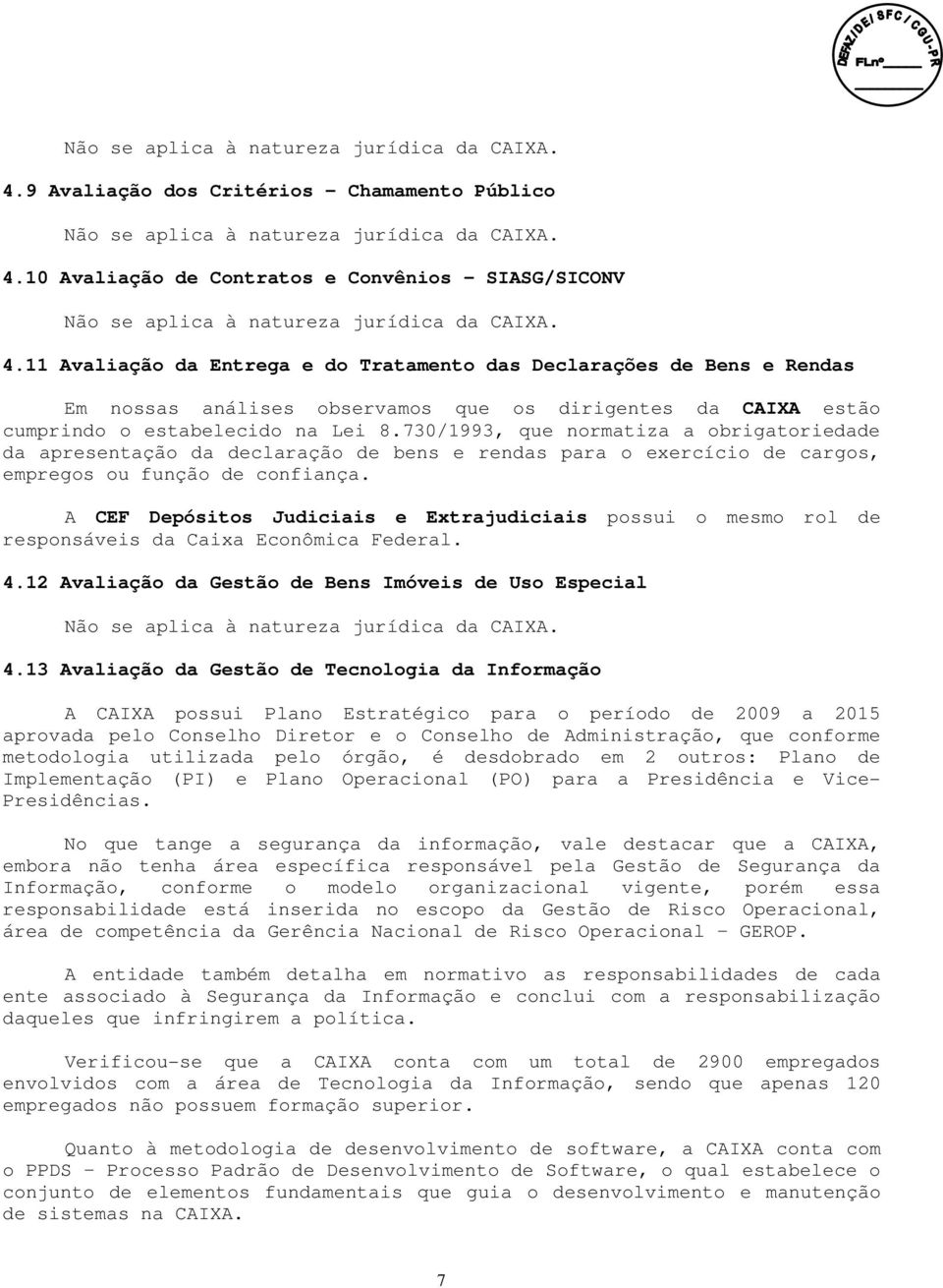 730/1993, que normatiza a obrigatoriedade da apresentação da declaração de bens e rendas para o exercício de cargos, empregos ou função de confiança.