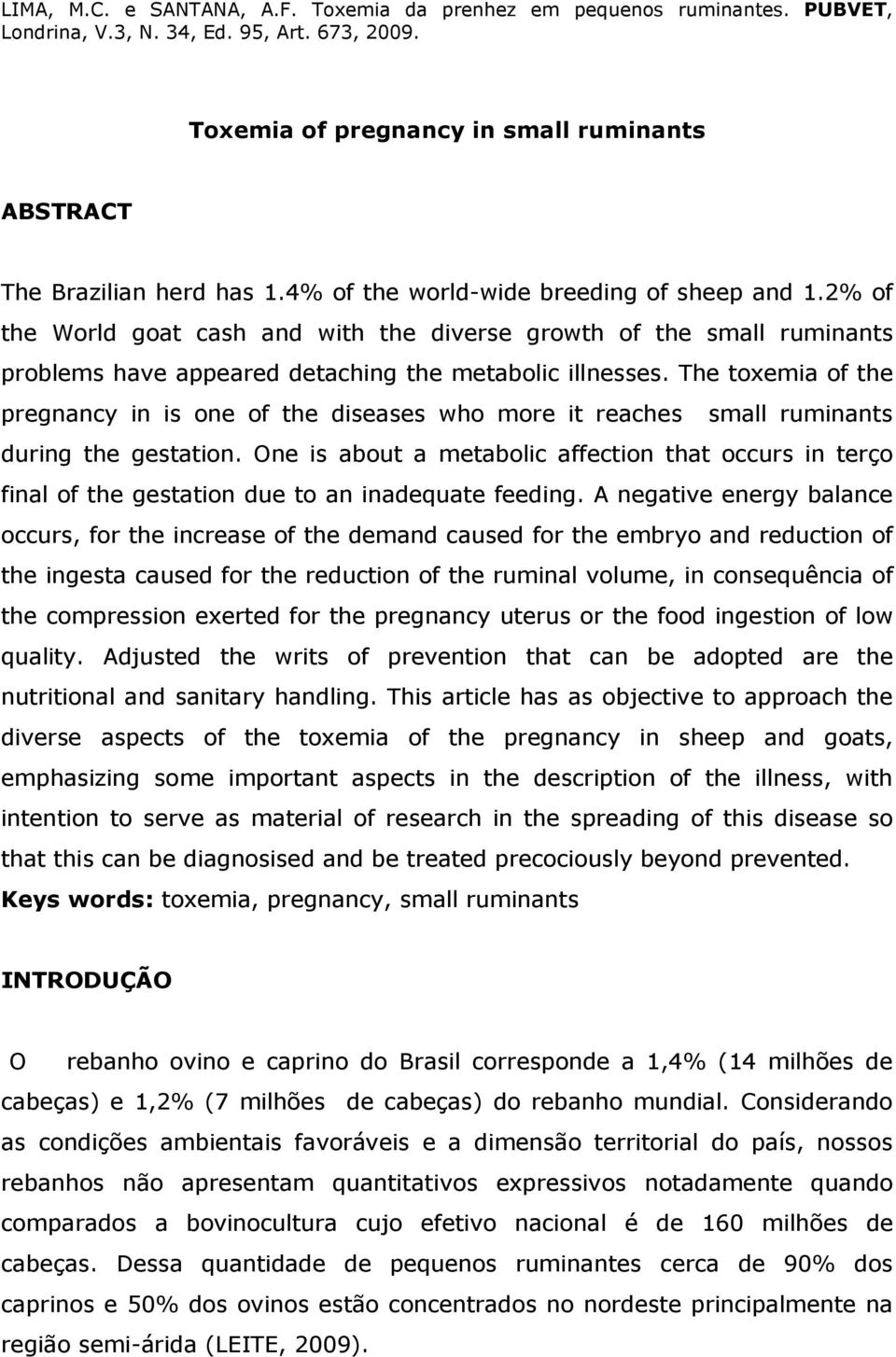 The toxemia of the pregnancy in is one of the diseases who more it reaches small ruminants during the gestation.