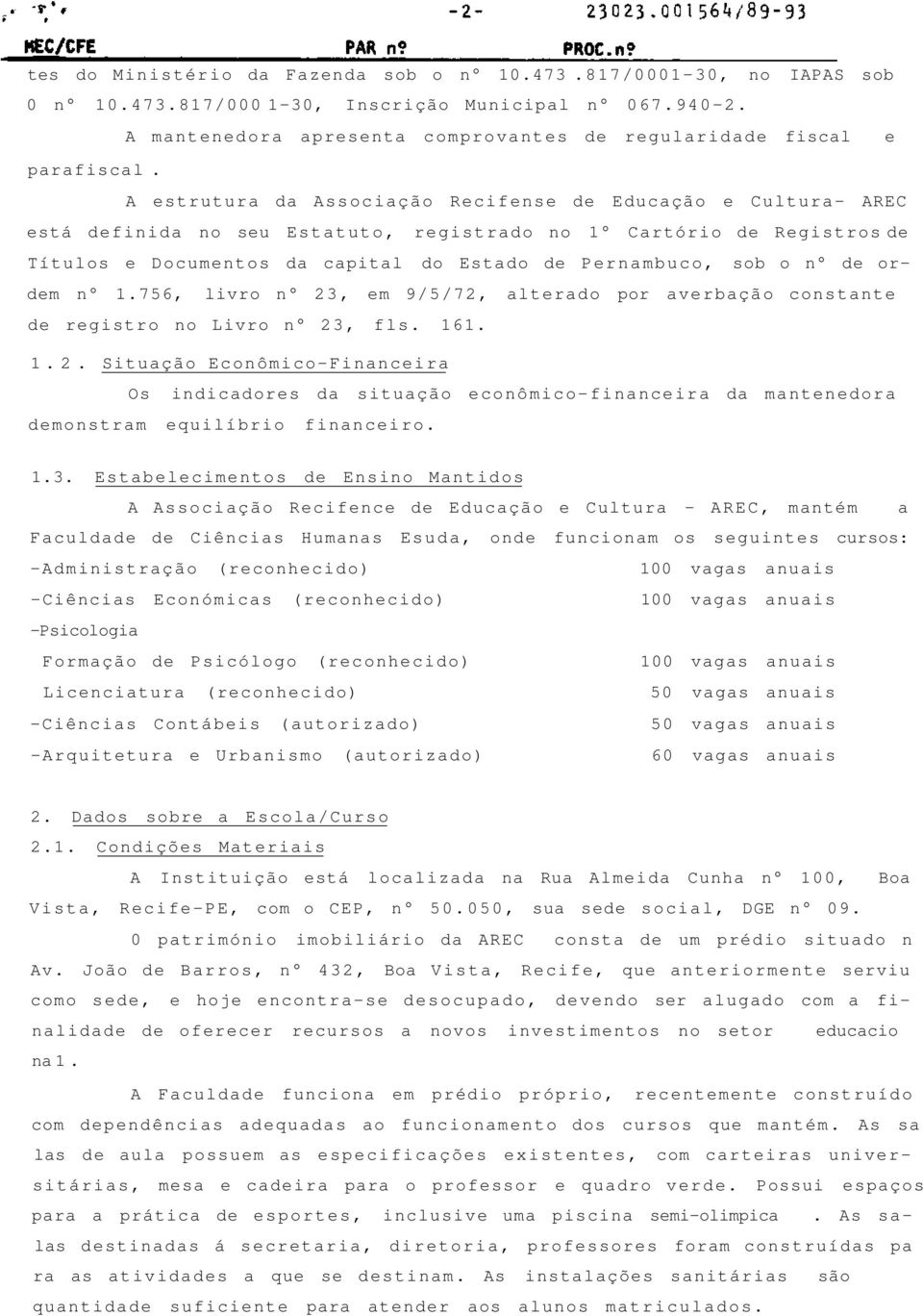 A estrutura da Associação Recifense de Educação e Cultura- AREC está definida no seu Estatuto, registrado no 1 Cartório de Registros de Títulos e Documentos da capital do Estado de Pernambuco, sob o