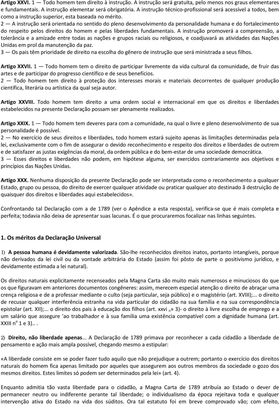 2 A instrução será orientada no sentido do pleno desenvolvimento da personalidade humana e do fortalecimento do respeito pelos direitos do homem e pelas liberdades fundamentais.