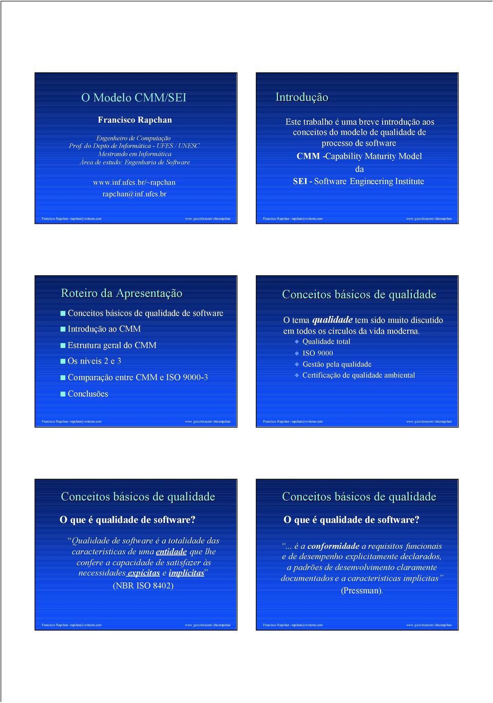 br Introdução Este trabalho é uma breve introdução aos conceitos do modelo de qualidade de processo de software CMM -Capability Maturity Model da SEI - Software Engineering Institute Roteiro da