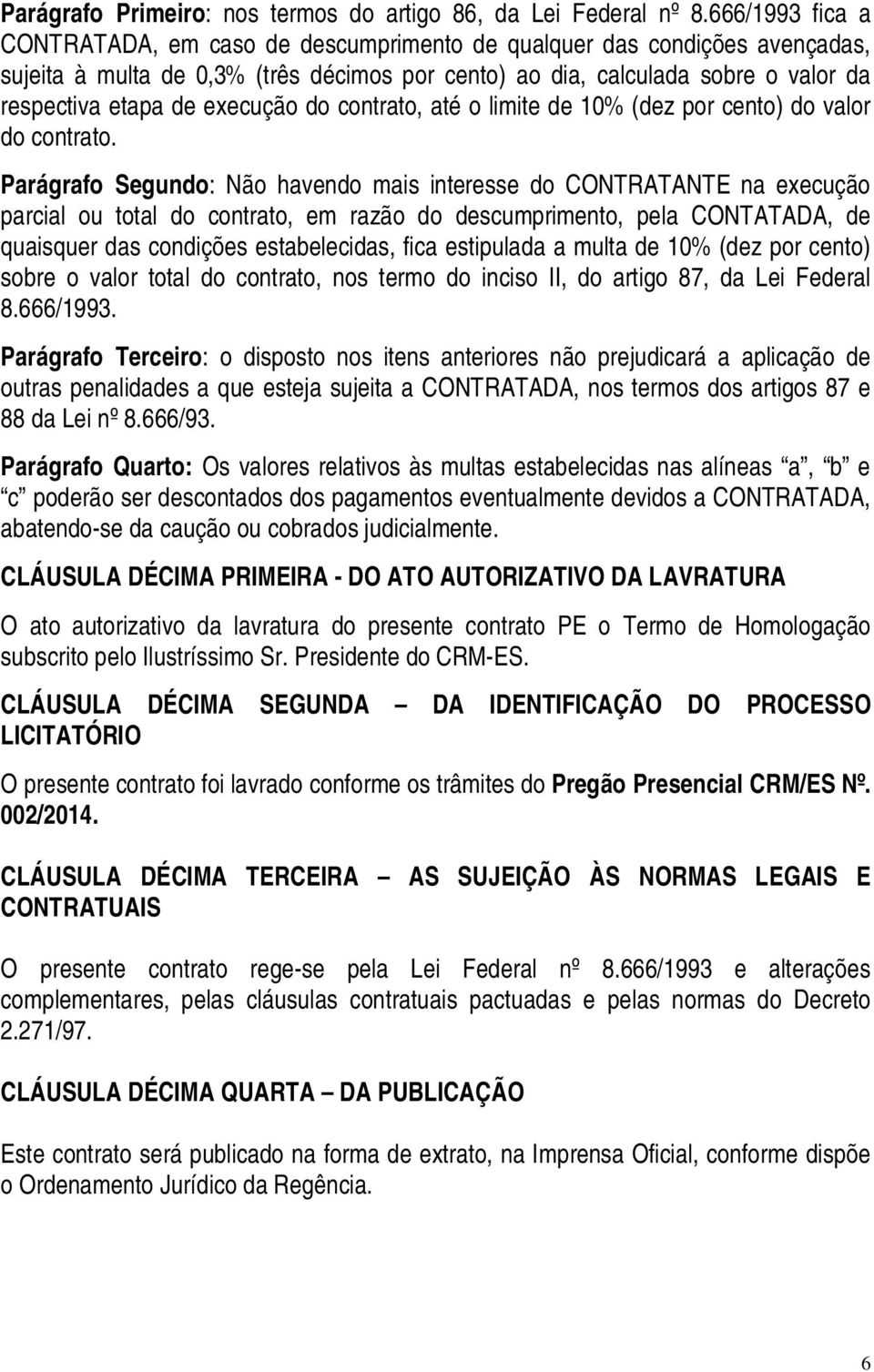 execução do contrato, até o limite de 10% (dez por cento) do valor do contrato.