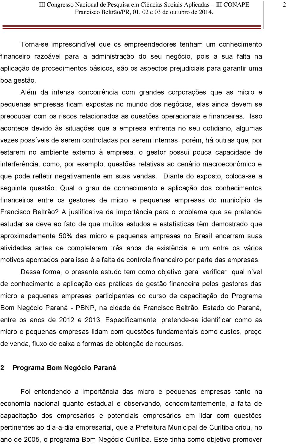 Além da intensa concorrência com grandes corporações que as micro e pequenas empresas ficam expostas no mundo dos negócios, elas ainda devem se preocupar com os riscos relacionados as questões