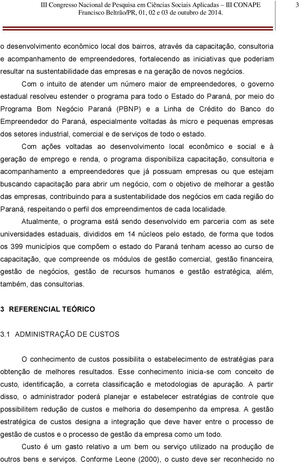 Com o intuito de atender um número maior de empreendedores, o governo estadual resolveu estender o programa para todo o Estado do Paraná, por meio do Programa Bom Negócio Paraná (PBNP) e a Linha de