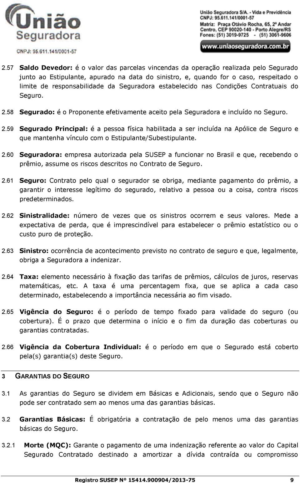 58 Segurado: é o Proponente efetivamente aceito pela Seguradora e incluído no Seguro. 2.