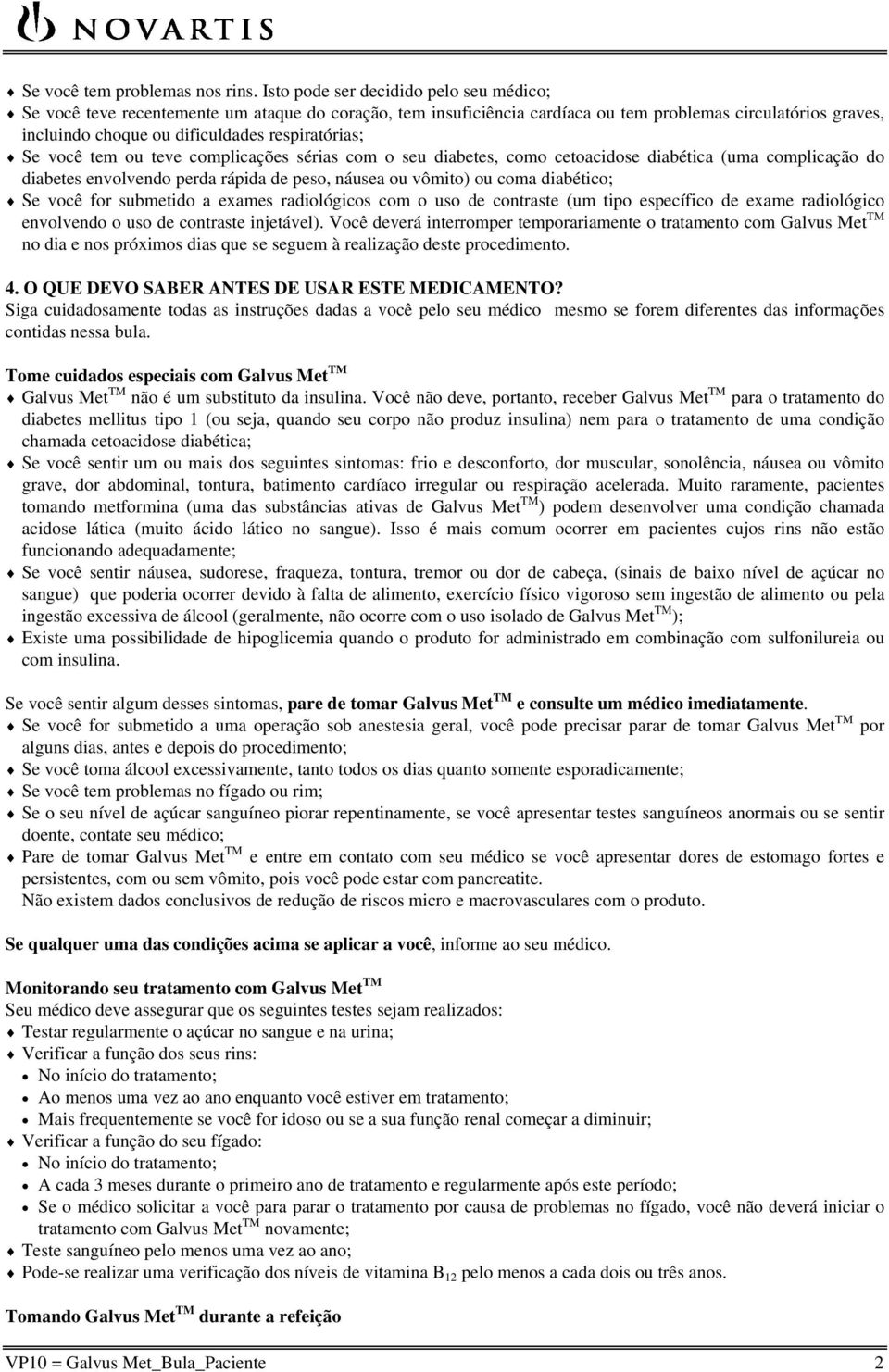 respiratórias; Se você tem ou teve complicações sérias com o seu diabetes, como cetoacidose diabética (uma complicação do diabetes envolvendo perda rápida de peso, náusea ou vômito) ou coma