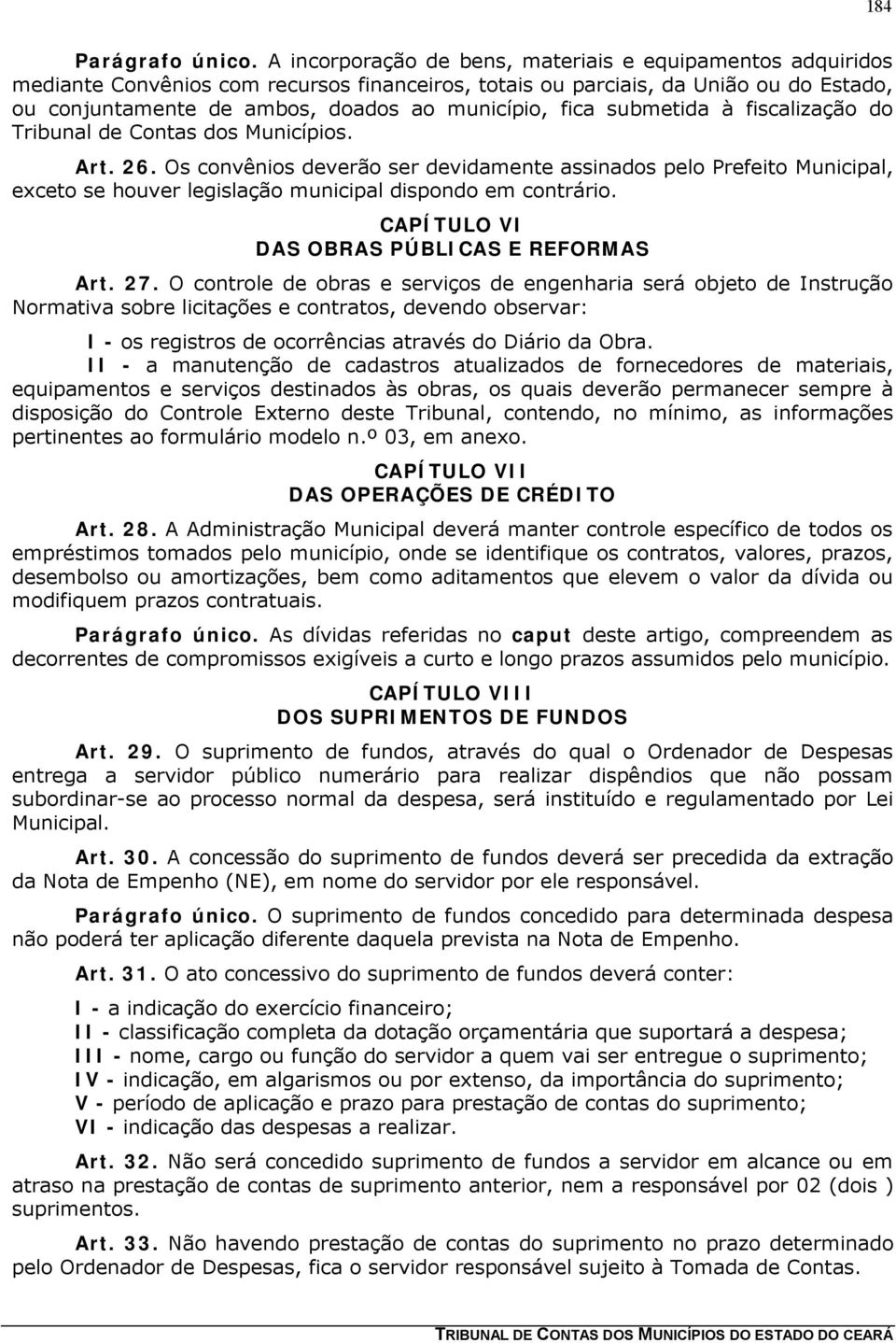 fica submetida à fiscalização do Tribunal de Contas dos Municípios. Art. 26.