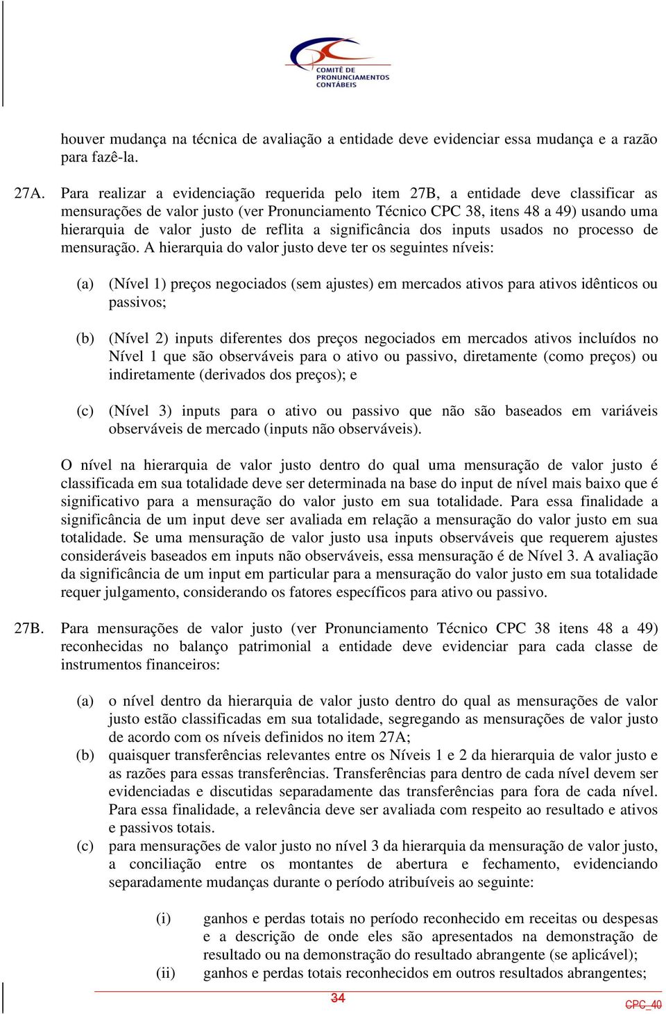 de reflita a significância dos inputs usados no processo de mensuração.