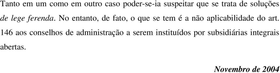 No entanto, de fato, o que se tem é a não aplicabilidade do art.