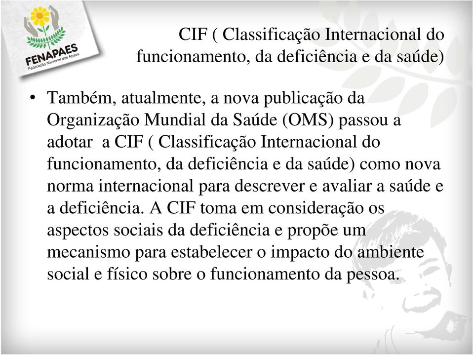 saúde) como nova norma internacional para descrever e avaliar a saúde e a deficiência.