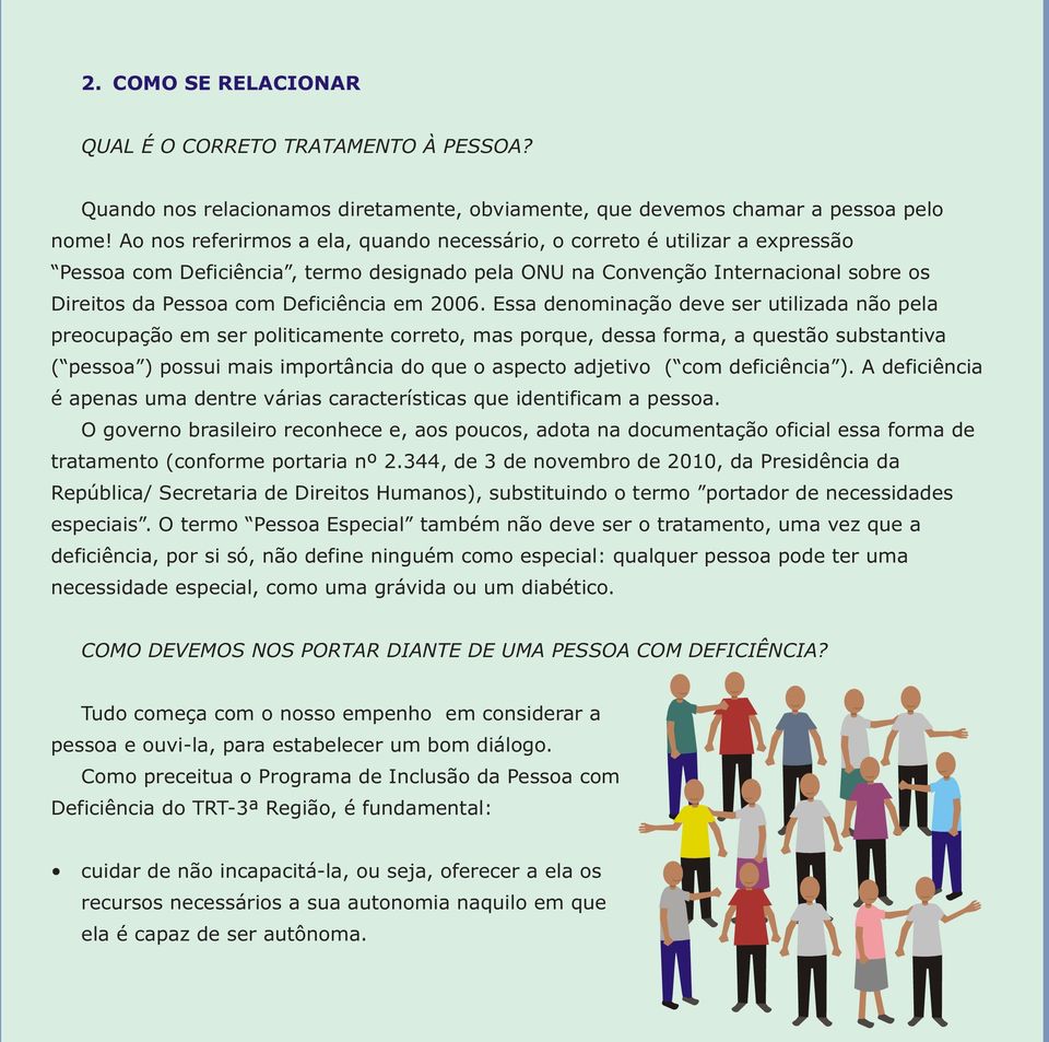 2006. Essa denominação deve ser utilizada não pela preocupação em ser politicamente correto, mas porque, dessa forma, a questão substantiva ( pessoa ) possui mais importância do que o aspecto