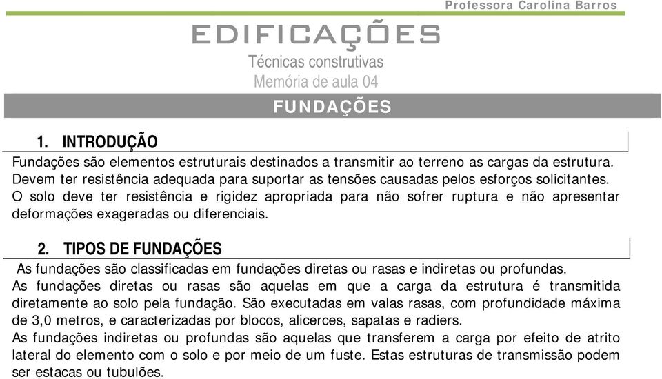 O solo deve ter resistência e rigidez apropriada para não sofrer ruptura e não apresentar deformações exageradas ou diferenciais. 2.