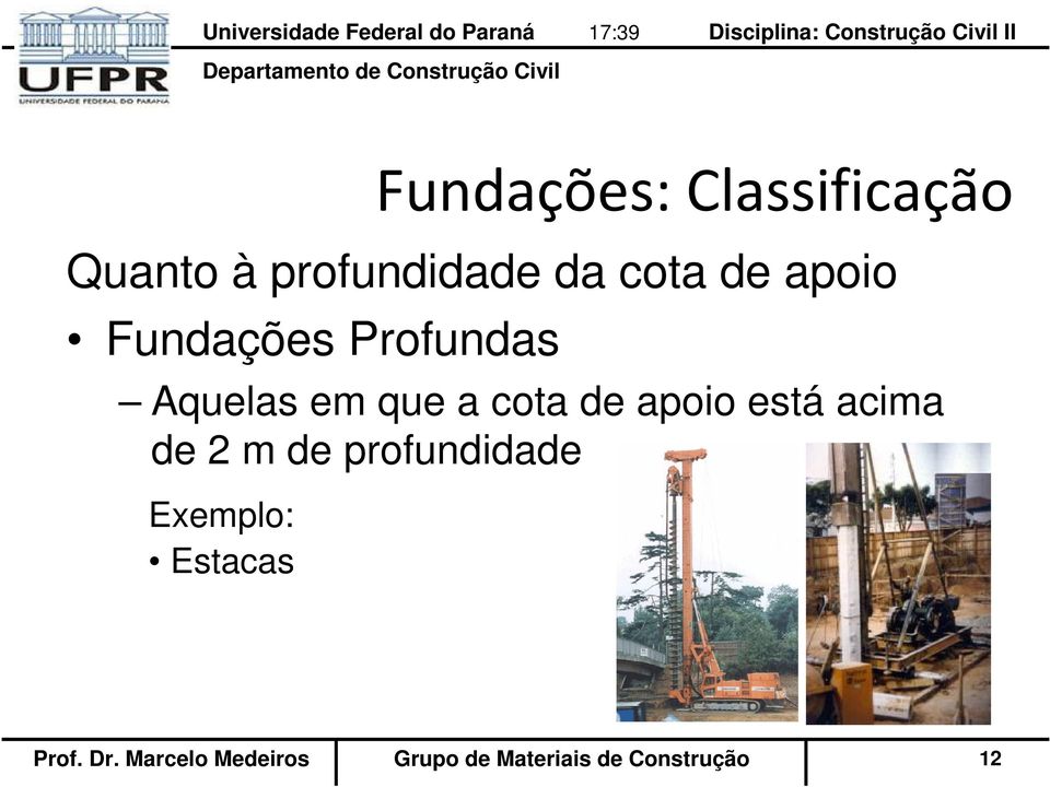 apoio está acima de 2 m de profundidade Exemplo: Estacas