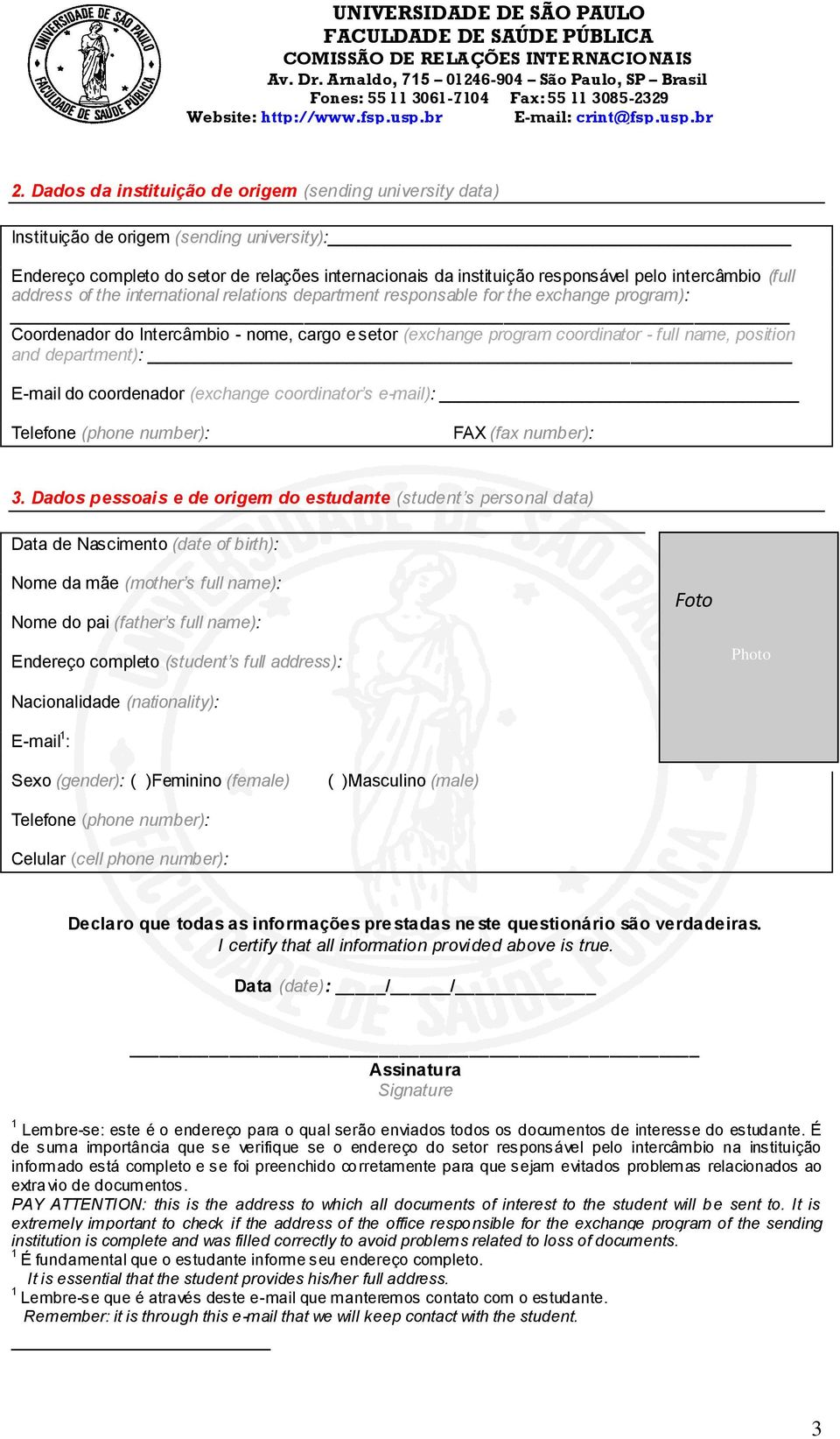 position and department): E-mail do coordenador (exchange coordinator s e-mail): Telefone (phone number): FAX (fax number): 3.