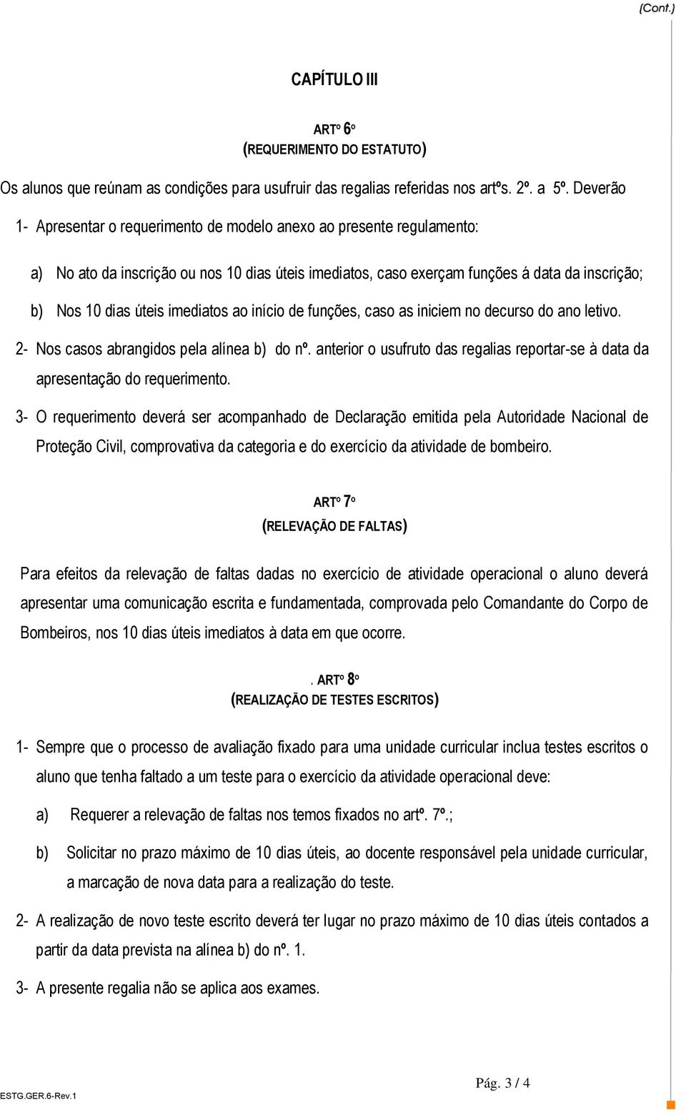 imediatos ao início de funções, caso as iniciem no decurso do ano letivo. 2- Nos casos abrangidos pela alínea b) do nº.