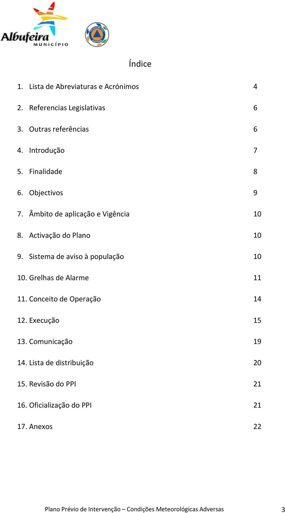 Sistema de aviso à população 10 10. Grelhas de Alarme 11 11. Conceito de Operação 14 12. Execução 15 13. Comunicação 19 14.