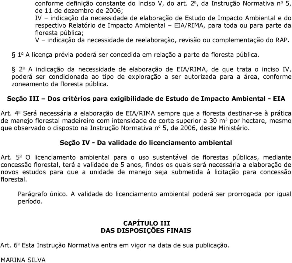 toda ou para parte da floresta pública; V indicação da necessidade de reelaboração, revisão ou complementação do RAP. 1 o A licença prévia poderá ser concedida em relação a parte da floresta pública.