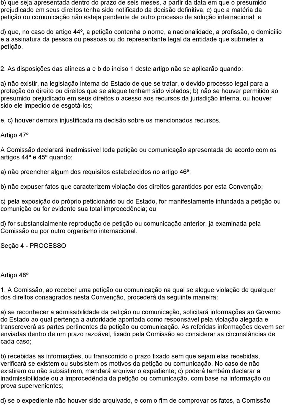 pessoa ou pessoas ou do representante legal da entidade que submeter a petição. 2.