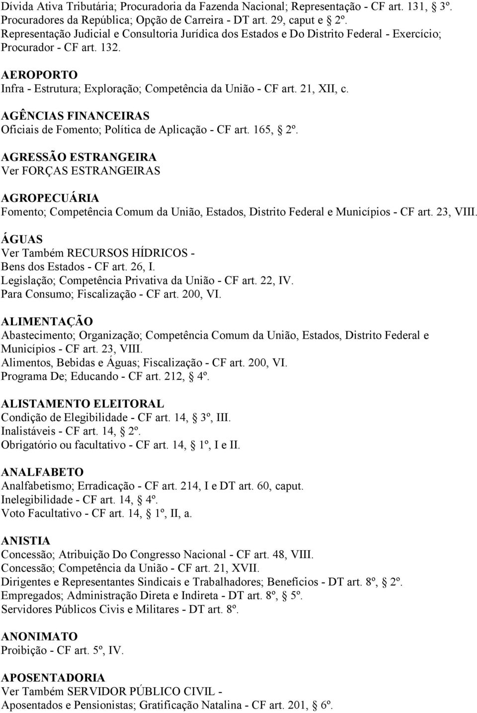 21, XII, c. AGÊNCIAS FINANCEIRAS Oficiais de Fomento; Política de Aplicação - CF art. 165, 2º.