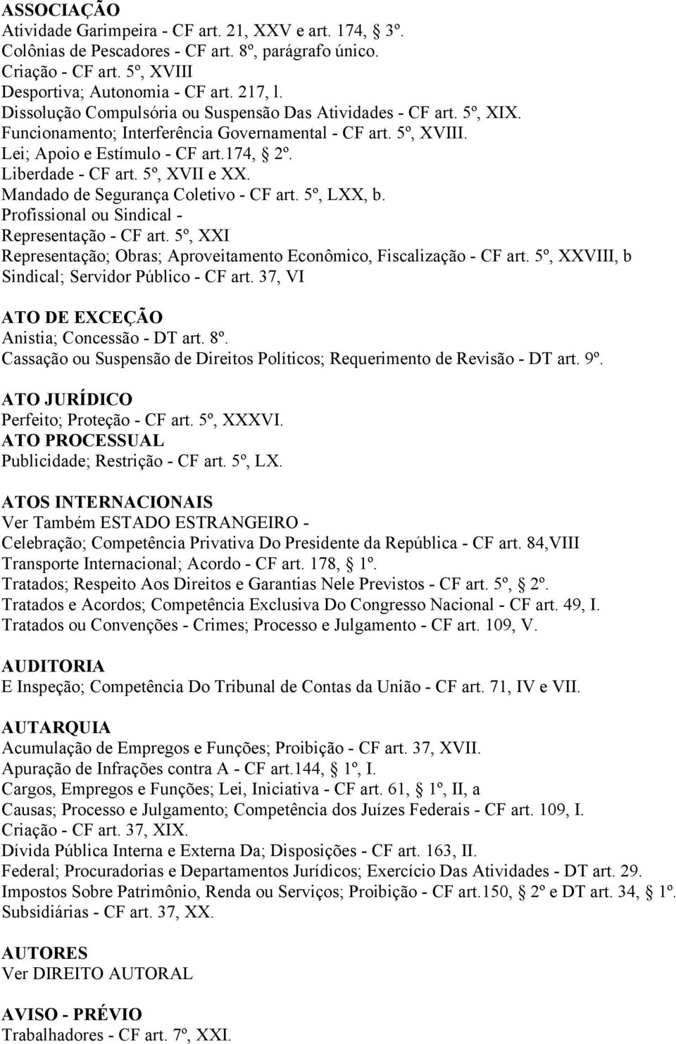 5º, XVII e XX. Mandado de Segurança Coletivo - CF art. 5º, LXX, b. Profissional ou Sindical - Representação - CF art. 5º, XXI Representação; Obras; Aproveitamento Econômico, Fiscalização - CF art.