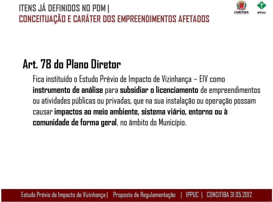 licenciamento de empreendimentos ou atividades públicas ou privadas, que na sua instalação ou