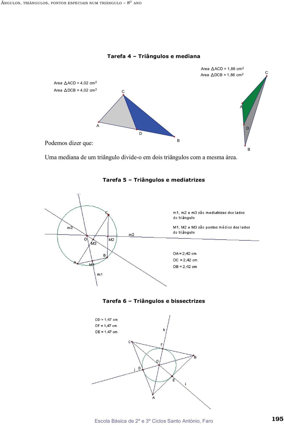 2 Area = 4,02 cm 2 A Podemos dizer que: A Uma mediana de