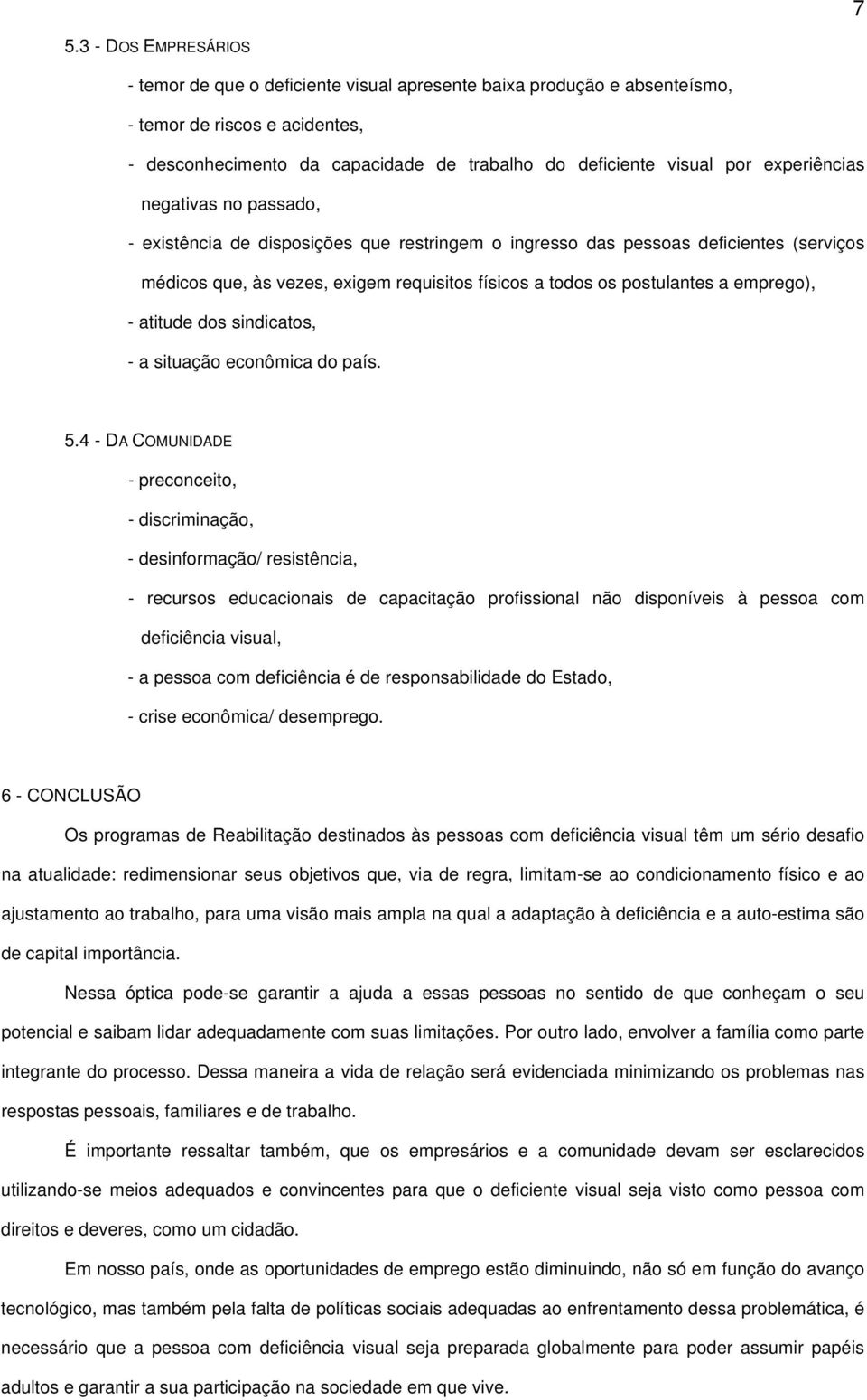 emprego), - atitude dos sindicatos, - a situação econômica do país. 5.