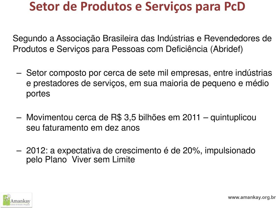 prestadores de serviços, em sua maioria de pequeno e médio portes Movimentou cerca de R$ 3,5 bilhões em 2011