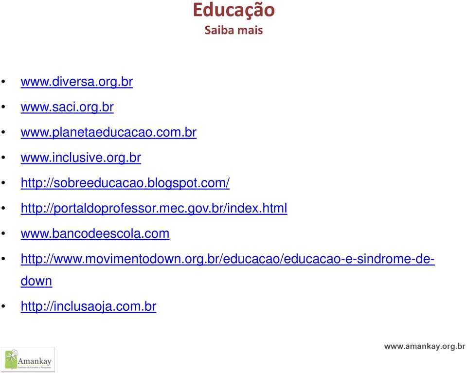 com/ http://portaldoprofessor.mec.gov.br/index.html www.bancodeescola.