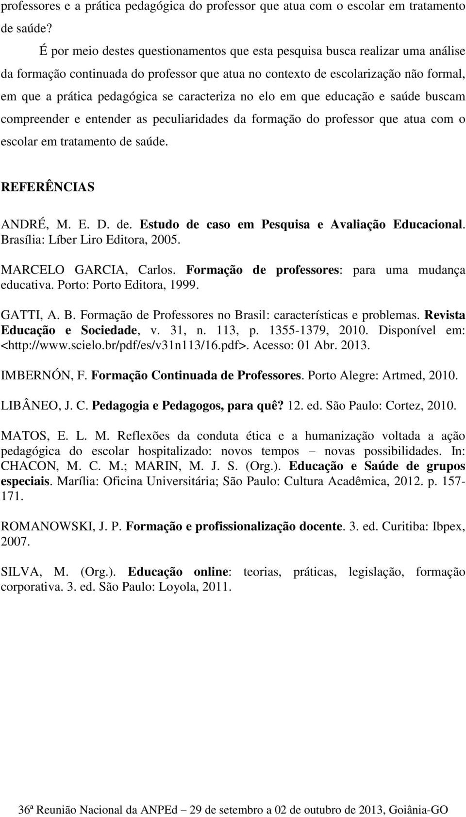 caracteriza no elo em que educação e saúde buscam compreender e entender as peculiaridades da formação do professor que atua com o escolar em tratamento de 