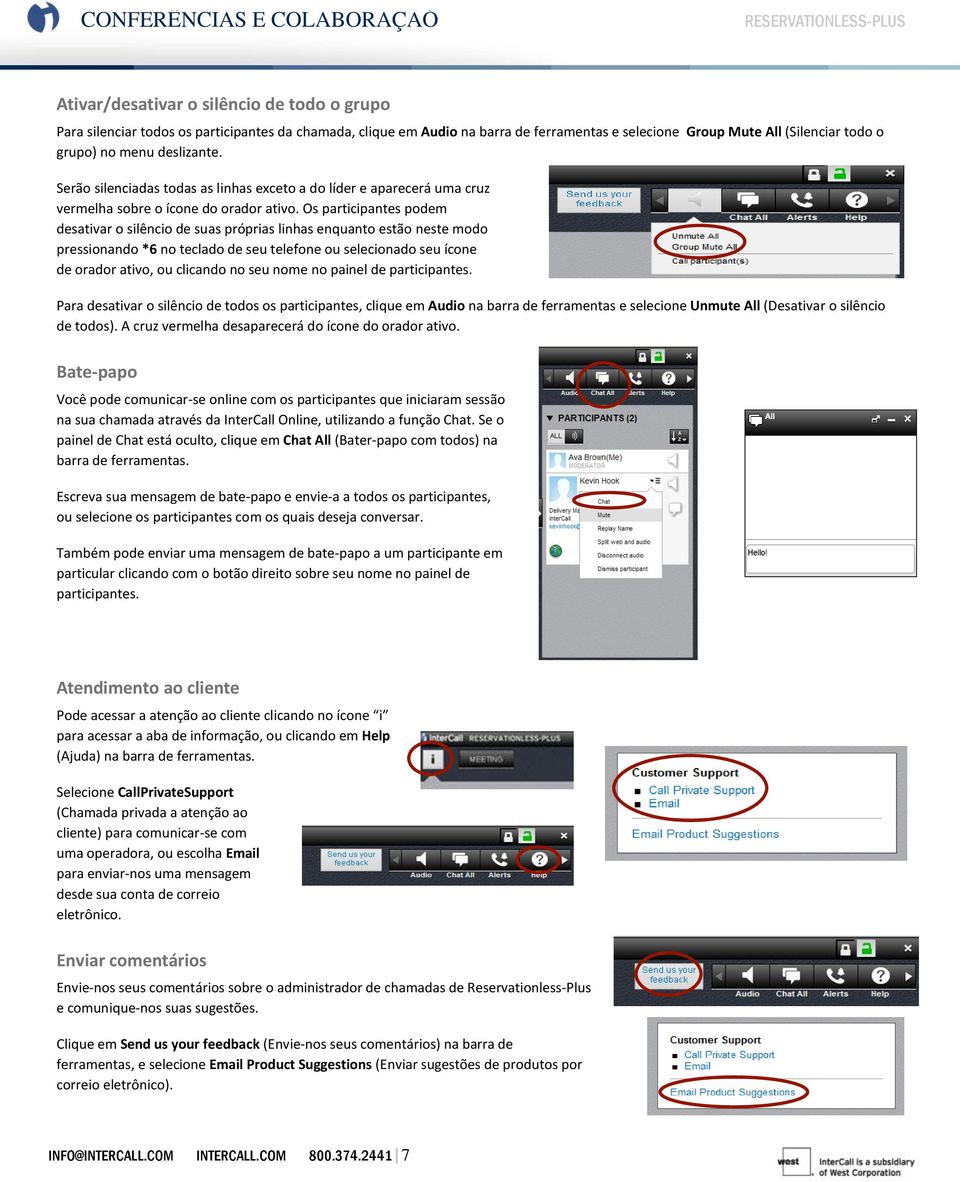 Os participantes podem desativar o silêncio de suas próprias linhas enquanto estão neste modo pressionando *6 no teclado de seu telefone ou selecionado seu ícone de orador ativo, ou clicando no seu