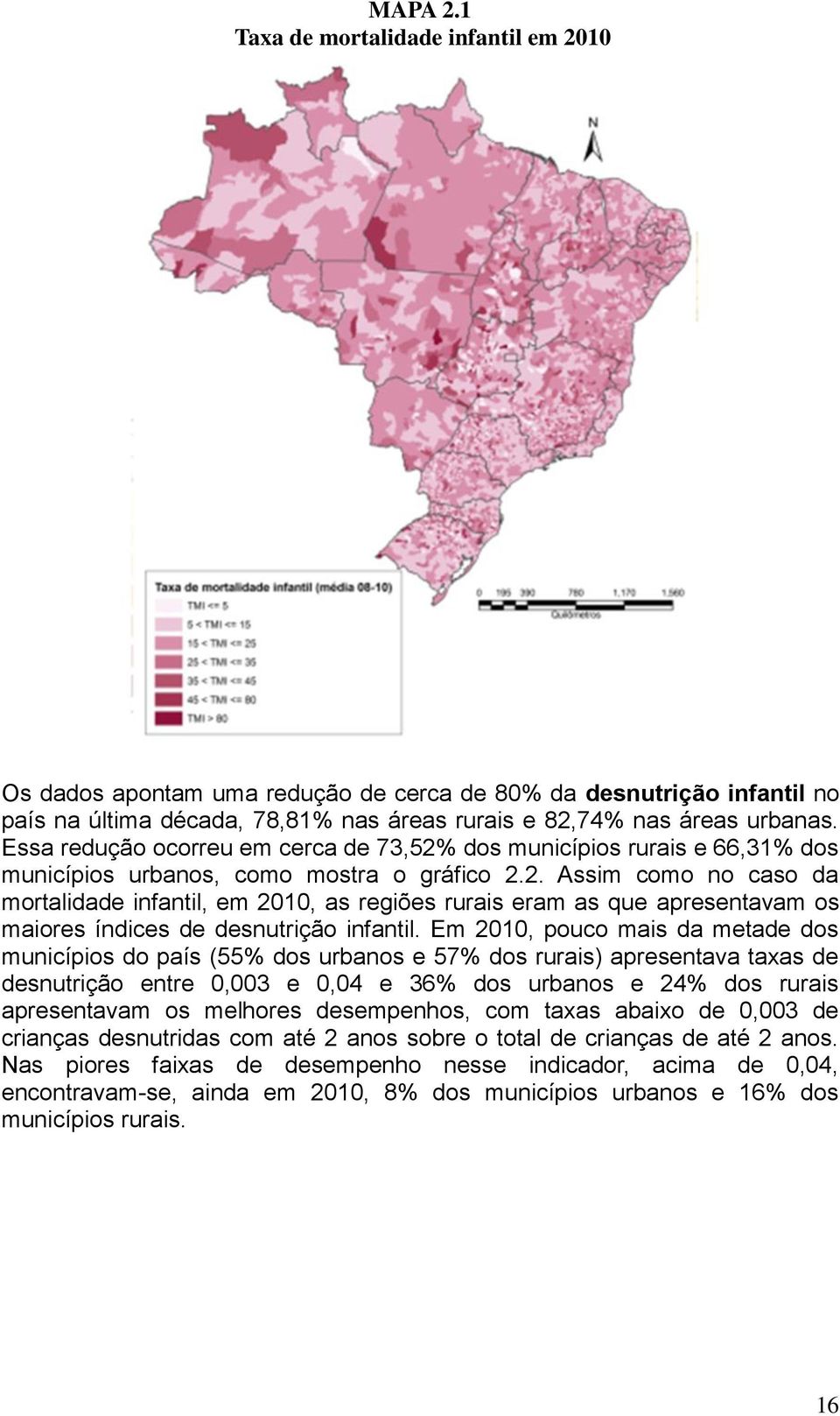 Em 2010, pouco mais da metade dos municípios do país (55% dos urbanos e 57% dos rurais) apresentava taxas de desnutrição entre 0,003 e 0,04 e 36% dos urbanos e 24% dos rurais apresentavam os melhores