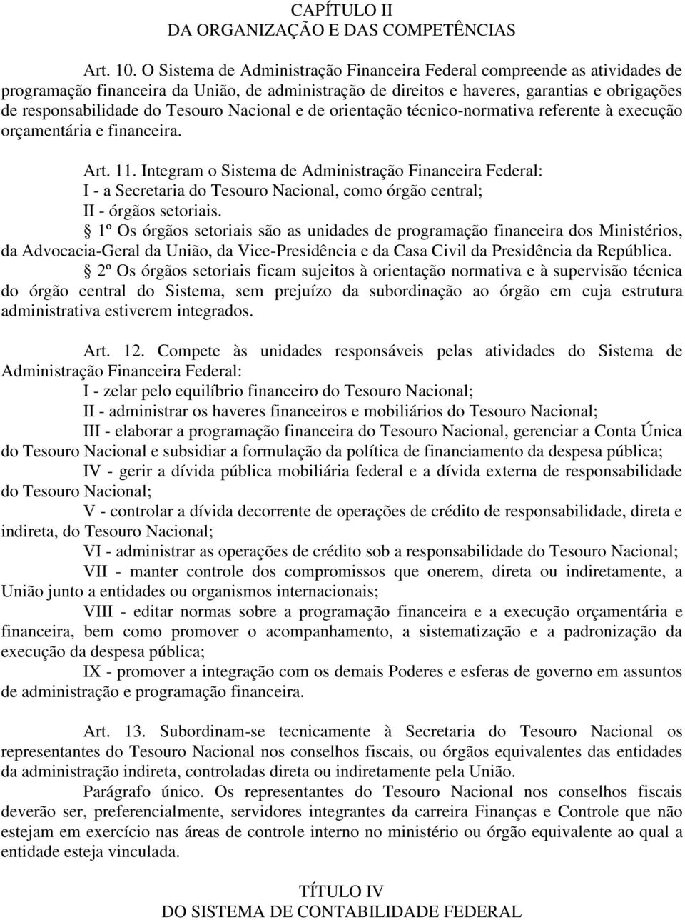 Tesouro Nacional e de orientação técnico-normativa referente à execução orçamentária e financeira. Art. 11.