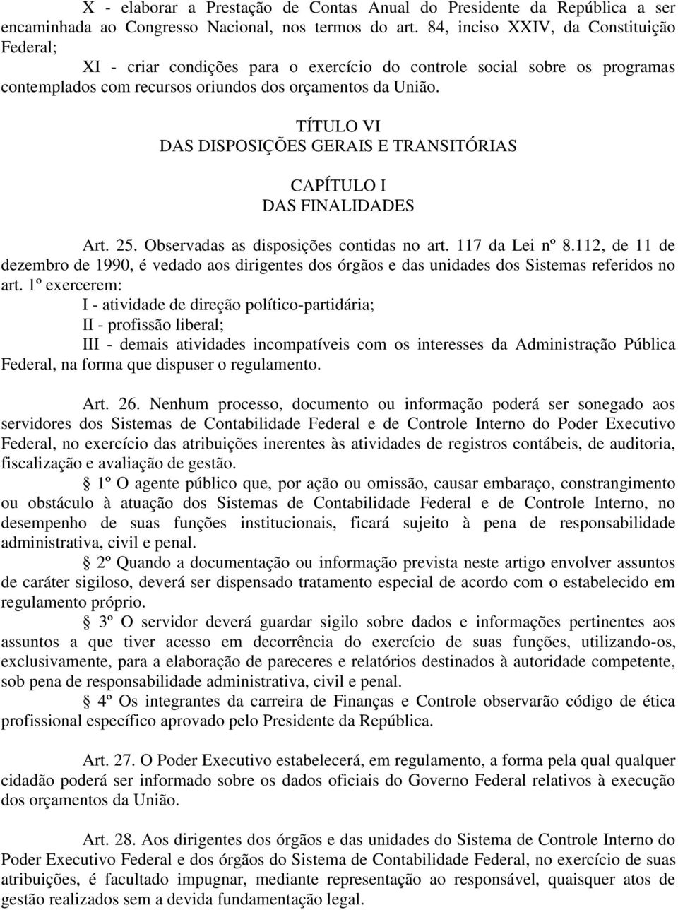 TÍTULO VI DAS DISPOSIÇÕES GERAIS E TRANSITÓRIAS CAPÍTULO I DAS FINALIDADES Art. 25. Observadas as disposições contidas no art. 117 da Lei nº 8.