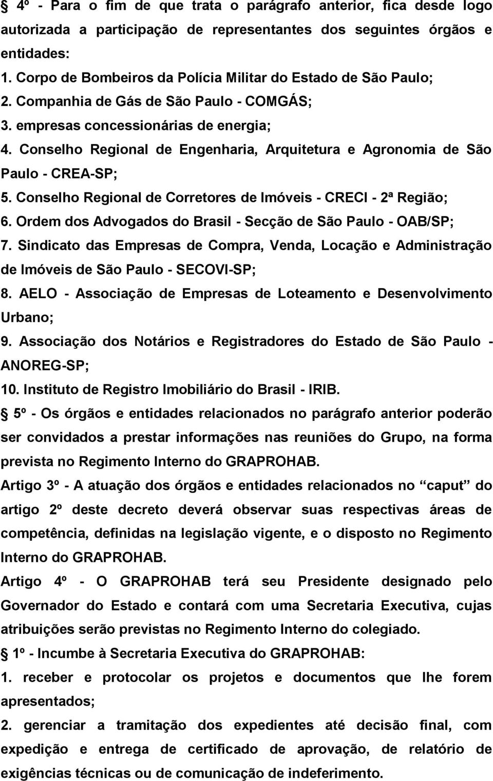 Conselho Regional de Engenharia, Arquitetura e Agronomia de São Paulo - CREA-SP; 5. Conselho Regional de Corretores de Imóveis - CRECI - 2ª Região; 6.