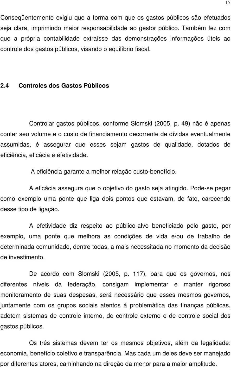 4 Controles dos Gastos Públicos Controlar gastos públicos, conforme Slomski (2005, p.