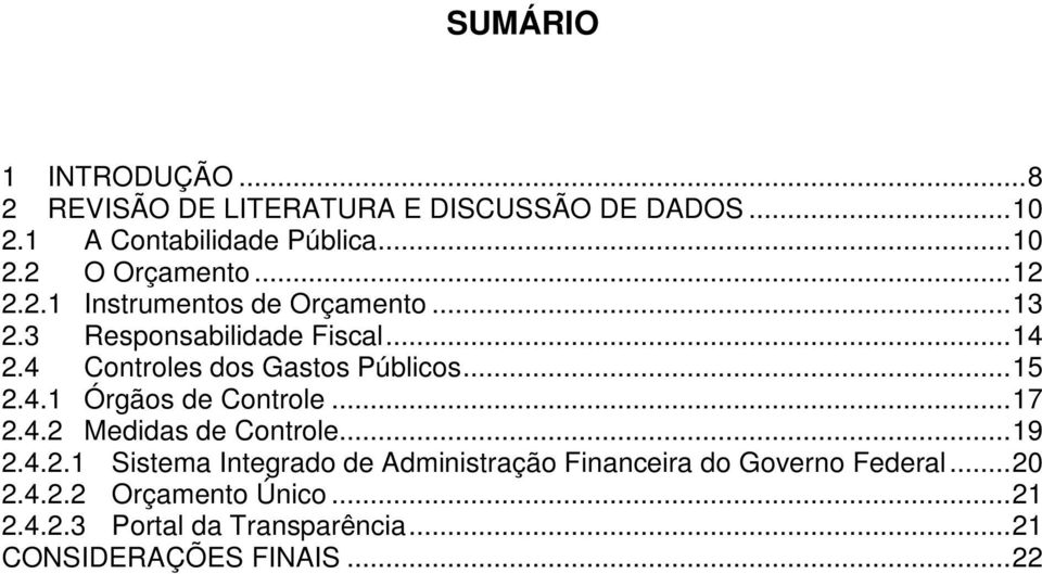 4.1 Órgãos de Controle...17 2.4.2 Medidas de Controle...19 2.4.2.1 Sistema Integrado de Administração Financeira do Governo Federal.