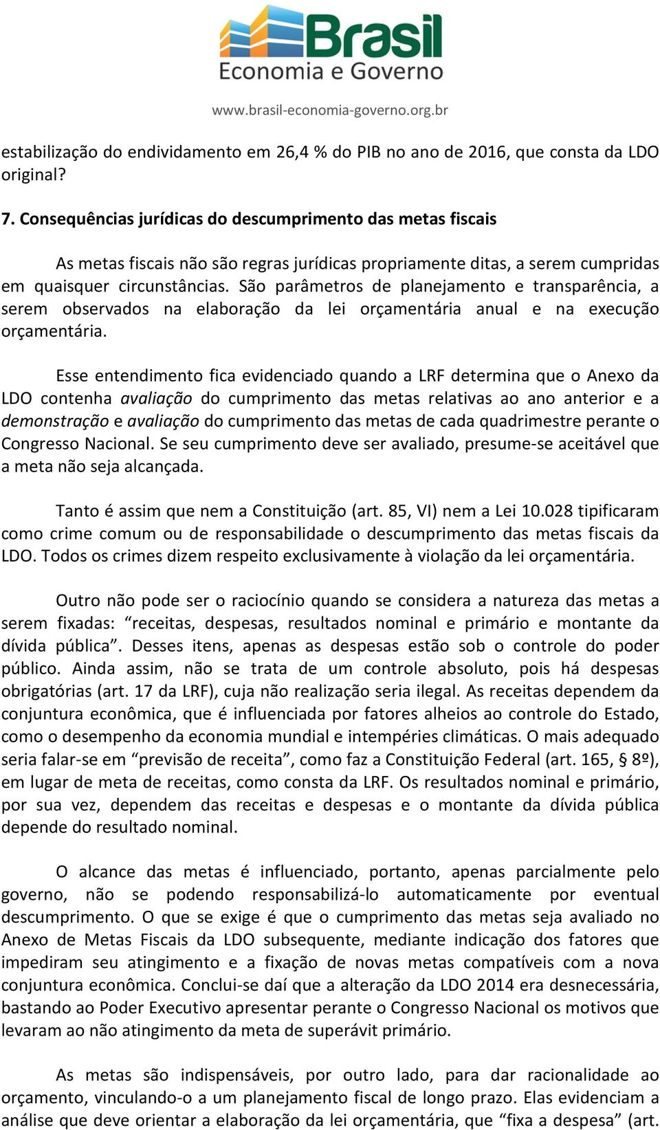 São parâmetros de planejamento e transparência, a serem observados na elaboração da lei orçamentária anual e na execução orçamentária.