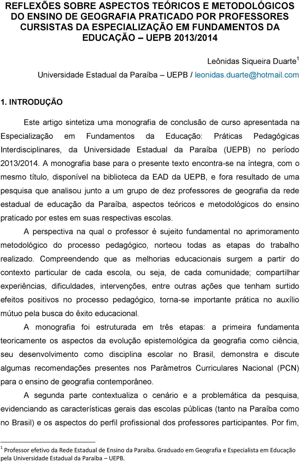 INTRODUÇÃO Este artigo sintetiza uma monografia de conclusão de curso apresentada na Especialização em Fundamentos da Educação: Práticas Pedagógicas Interdisciplinares, da Universidade Estadual da