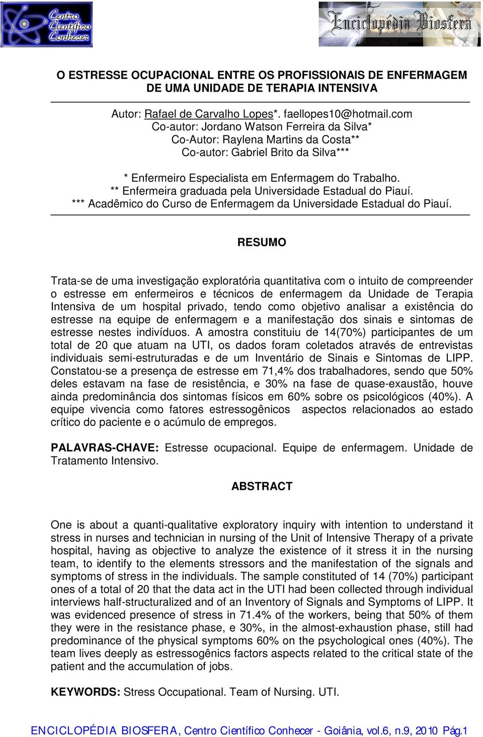 ** Enfermeira graduada pela Universidade Estadual do Piauí. *** Acadêmico do Curso de Enfermagem da Universidade Estadual do Piauí.