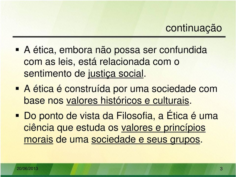 A ética é construída por uma sociedade com base nos valores históricos e culturais.