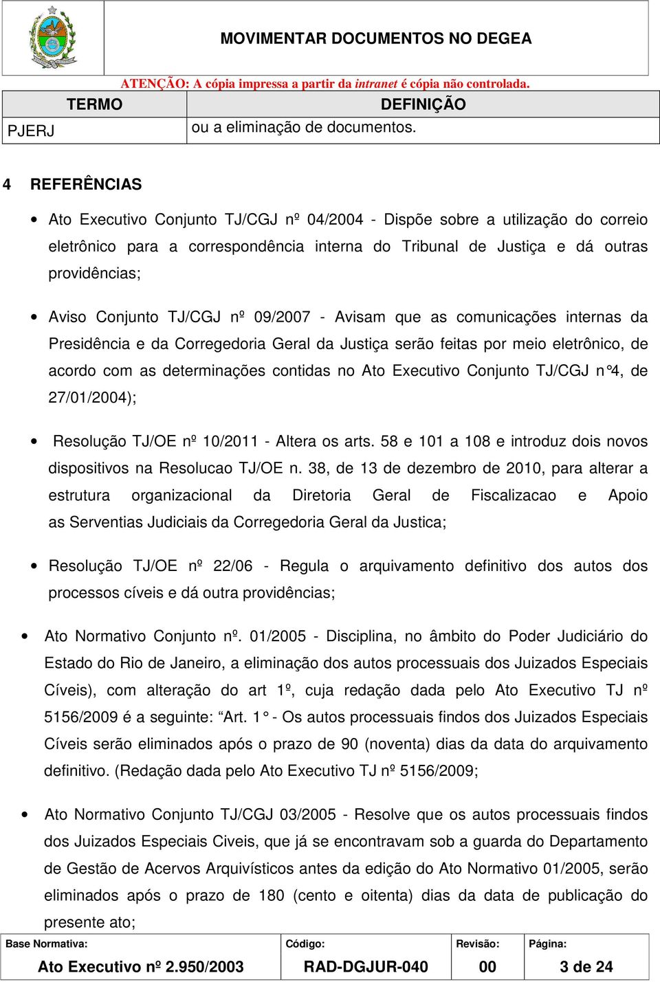 TJ/CGJ nº 09/2007 - Avisam que as comunicações internas da Presidência e da Corregedoria Geral da Justiça serão feitas por meio eletrônico, de acordo com as determinações contidas no Ato Executivo