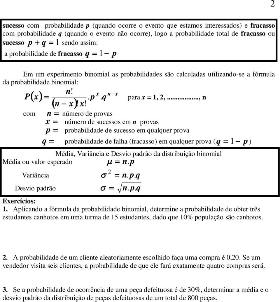 .., n n número de provas x número de sucessos em n provas p probabilidade de sucesso em qualquer prova q probabilidade de falha (fracasso) em qualquer prova ( q 1 p ) Média, Variância e Desvio padrão