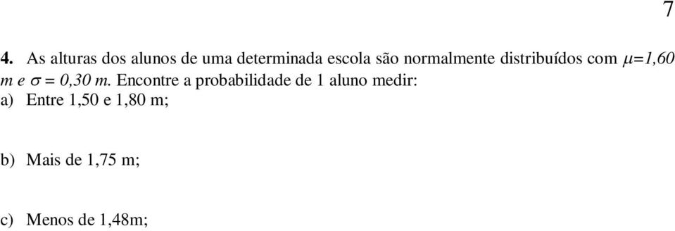 Encontre a probabilidade de 1 aluno medir: a) Entre