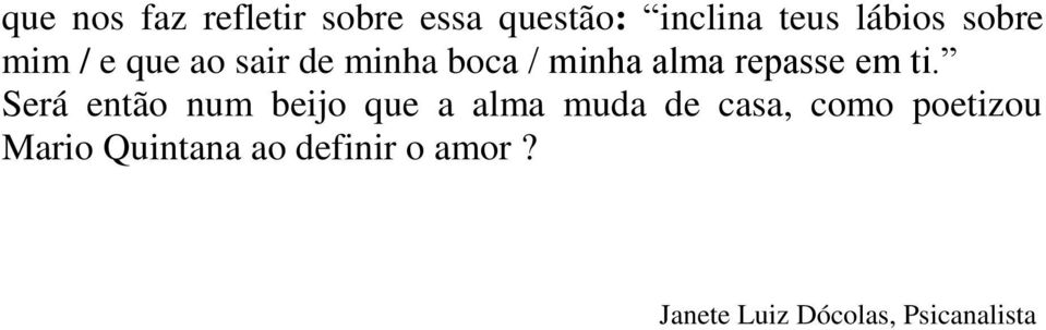 ti. Será então num beijo que a alma muda de casa, como poetizou