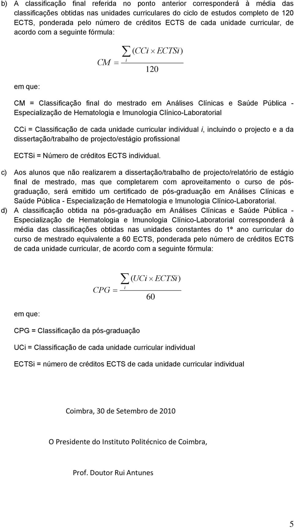 Hematologia e Imunologia Clínico-Laboratorial CCi = Classificação de cada unidade curricular individual i, incluindo o projecto e a da dissertação/trabalho de projecto/estágio profissional ECTSi =