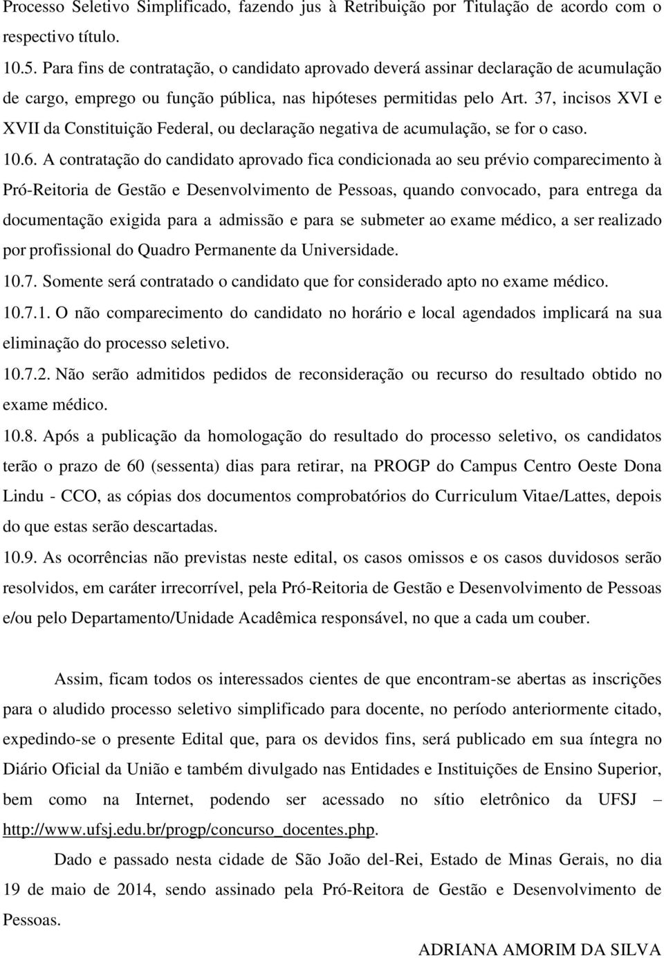 37, incisos XVI e XVII da Constituição Federal, ou declaração negativa de acumulação, se for o caso. 10.6.