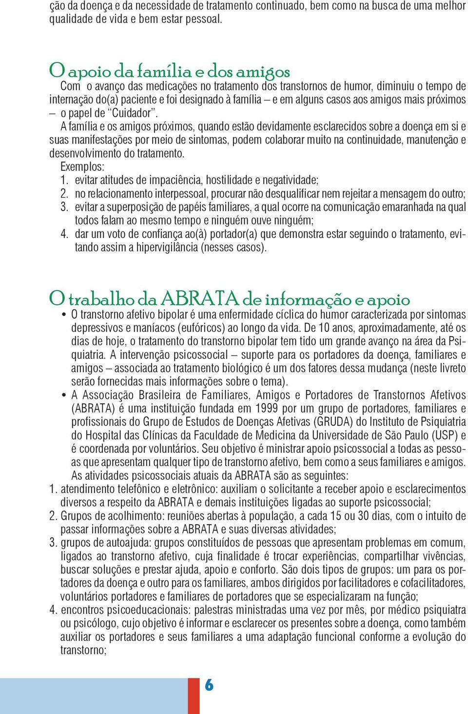 amigos mais próximos o papel de Cuidador.