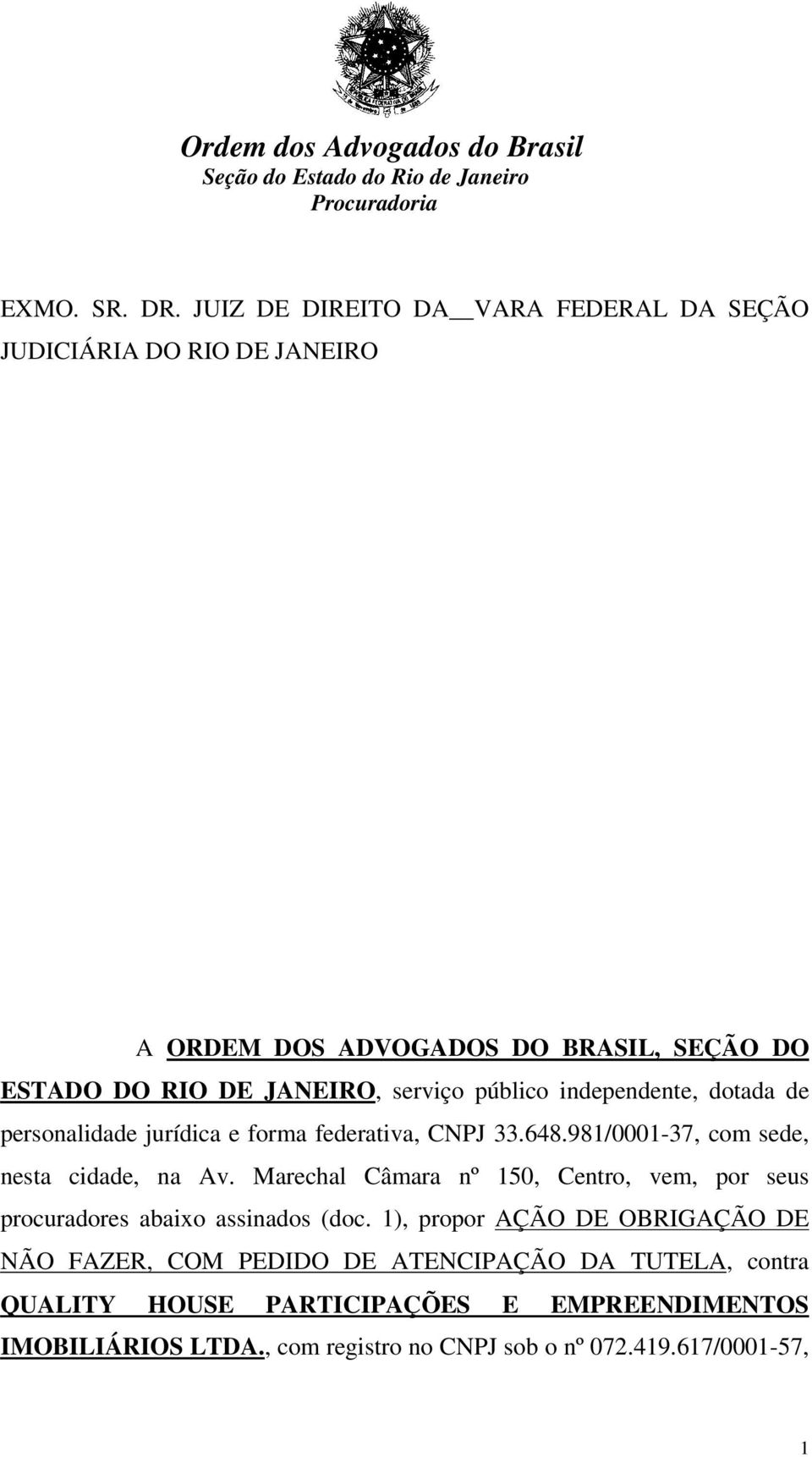 serviço público independente, dotada de personalidade jurídica e forma federativa, CNPJ 33.648.981/0001-37, com sede, nesta cidade, na Av.