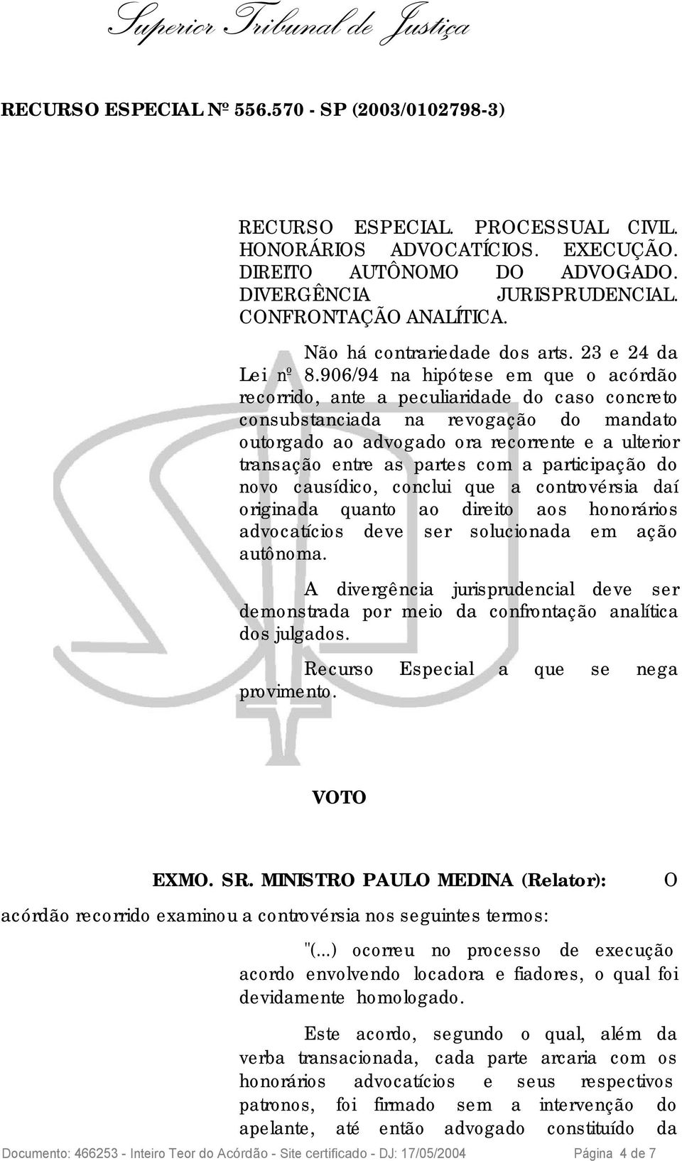 906/94 na hipótese em que o acórdão recorrido, ante a peculiaridade do caso concreto consubstanciada na revogação do mandato outorgado ao advogado ora recorrente e a ulterior transação entre as